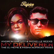 Andrew Hartley & Michelle Weeks - My deliverer (The DJ Meme & Pasha Nofrost Mixes)