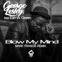George Lesley featuring Earl W. Green - Blow my mind (Mark Francis Remix)