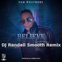 Pam Weathers - Believe (DJ Randall Smooth Remix)