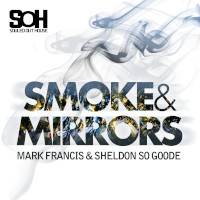 Mark Francis & Sheldon So Goode - Smoke & mirrors