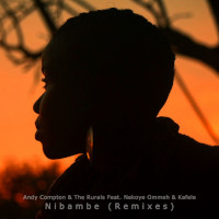 Andy Compton & The Rurals featuring Nekoye Ommeh & Kafele - Nibambe (Remixes)