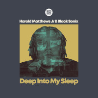 Harold Matthews Jr & Black Sonix - Deep into my sleep