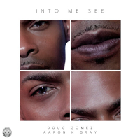 Doug Gomez & Aaron K Gray - Into me see
